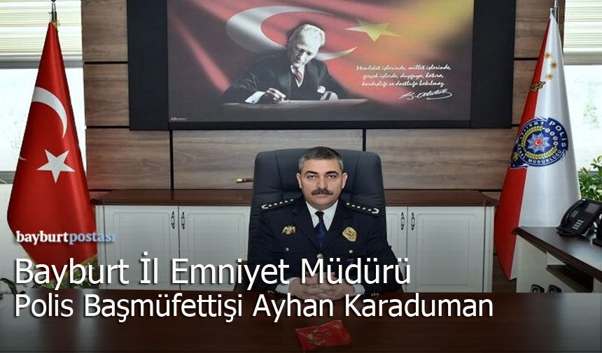 Bayburt İl Emniyet Müdürü Ayhan Karaduman