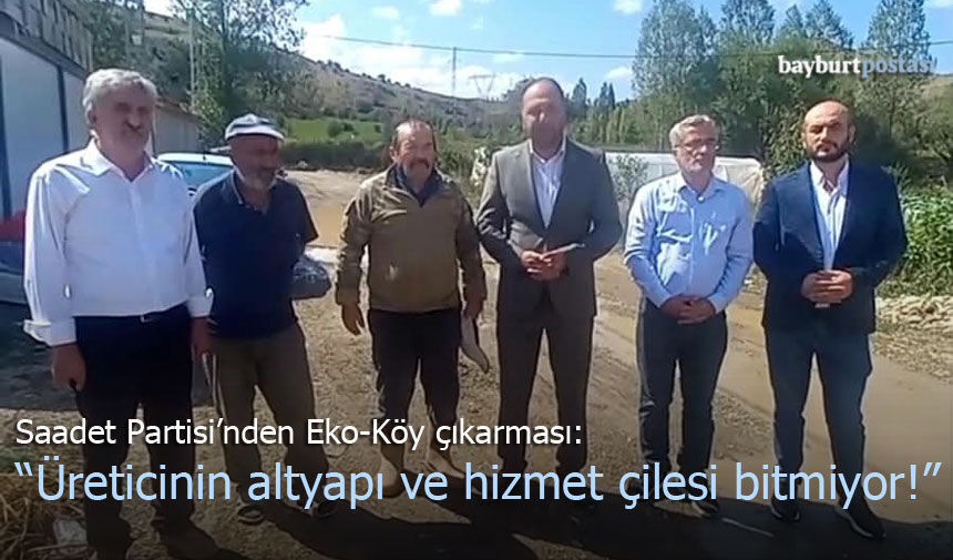 Saadet Partisi’nden Eko-Köy Çıkarması: "Üreticinin Altyapı ve Hizmet Çilesi Bitmiyor"