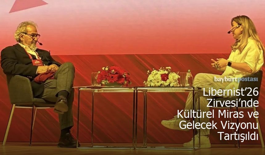 Liberist’26 Zirvesi’nde Kültürel Miras ve Gelecek Vizyonu Tartışıldı