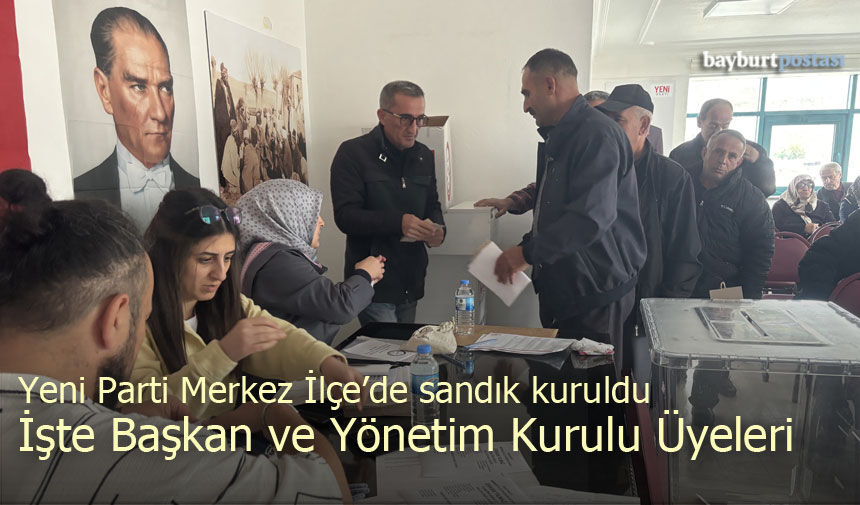 Yeni Parti Bayburt Merkez İlçe Başkanlığına Erkan Yılmaz seçildi: İşte yönetim kurulu üyeleri