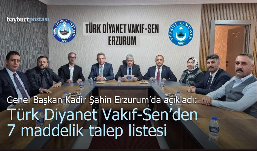 Genel Başkan Şahin Erzurum'da açıkladı: Türk Diyanet Vakıf-Sen’den 7 maddelik talep listesi