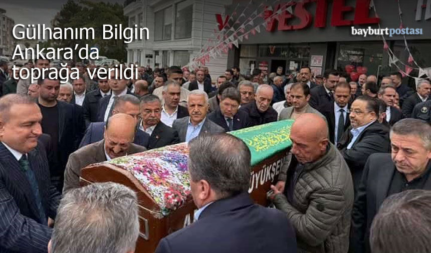 Vedat Bilgin’in annesi Gülhanım Bilgin Ankara’da toprağa verildi