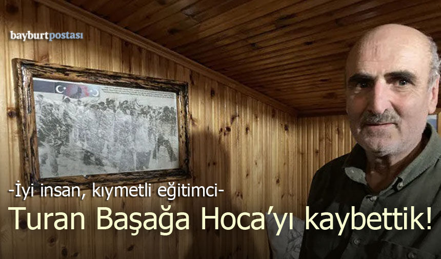 Turan Başağa Hoca’yı kaybettik!