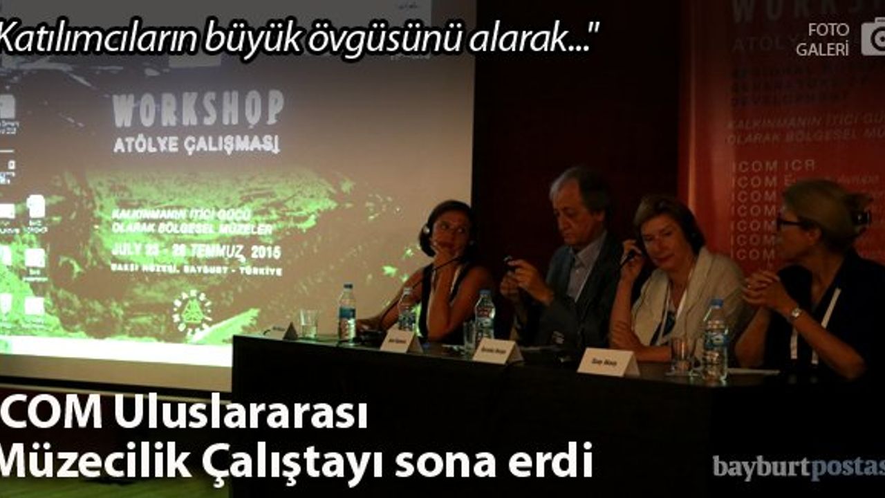 ICOM Uluslararası Müzecilik Çalıştayı sona erdi