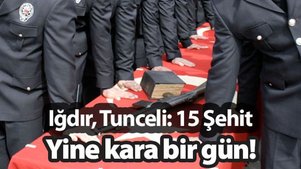 Yine kara bir gün: 15 Şehit