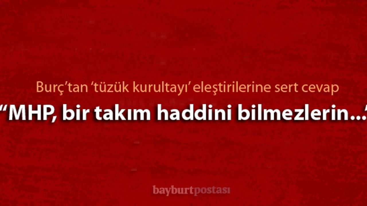 Burç'tan 'tüzük kurultayı' eleştirilerine sert cevap