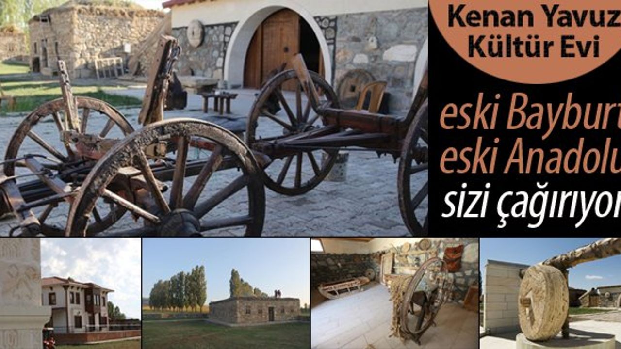 Kenan Yavuz Kültür Evi: Eski Bayburt, eski Anadolu