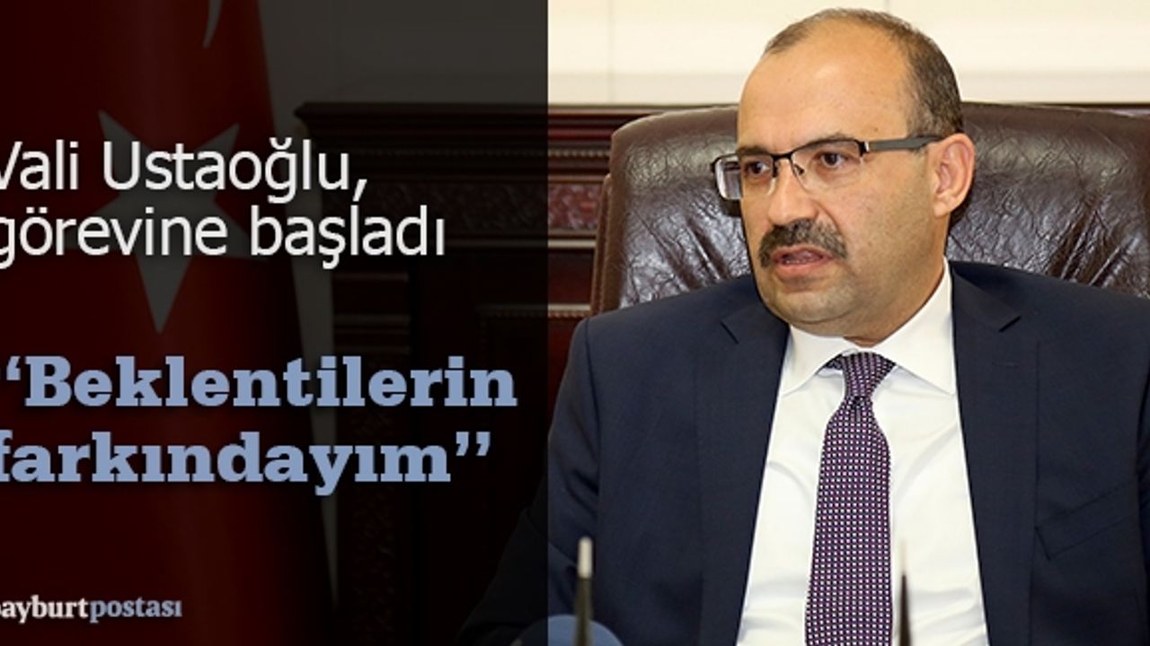Bayburt Valisi Ustaoğlu, göreve başladı