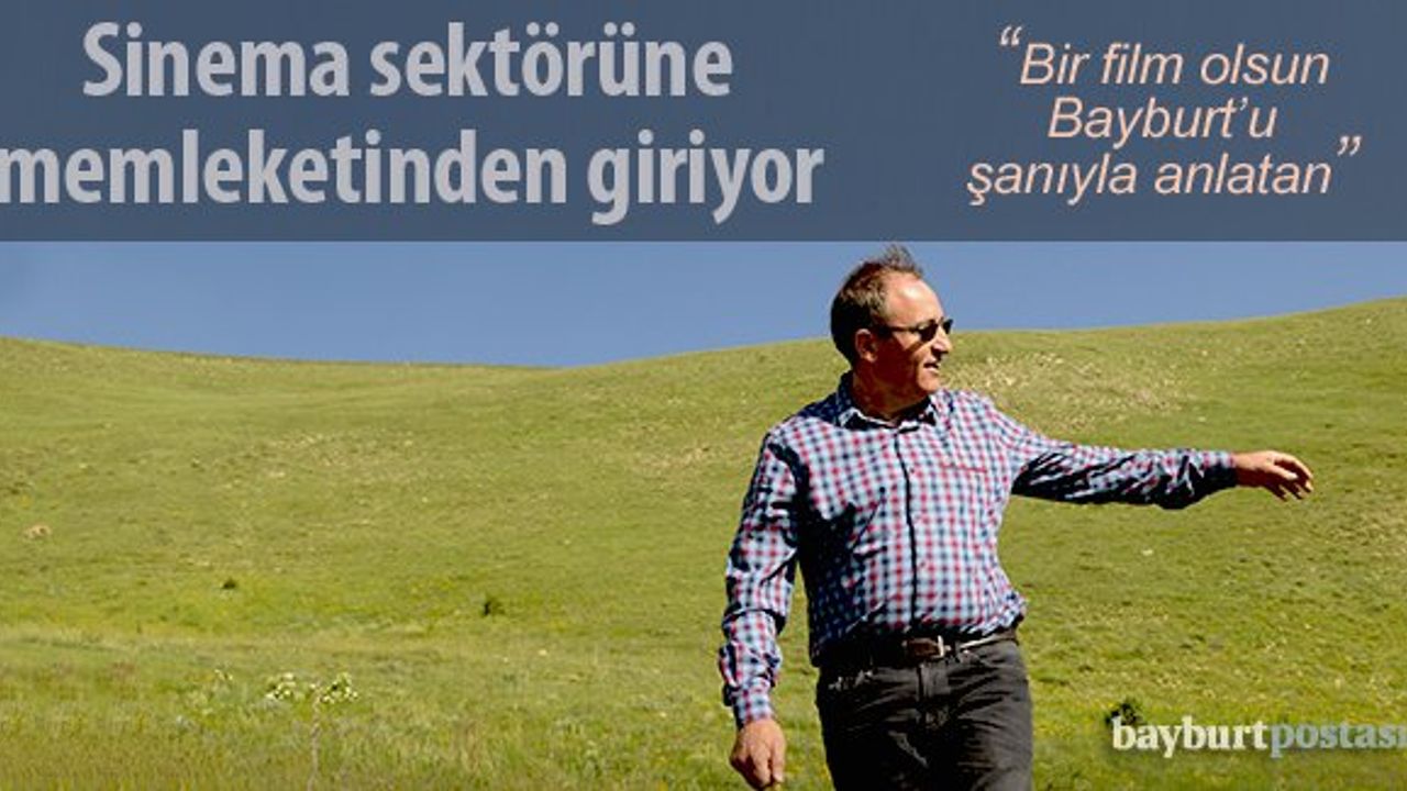 Kenan Yavuz, sinema sektörüne Bayburt'tan giriyor