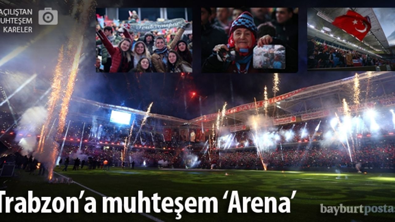 Trabzon'un yeni 'Arena'sı resmen açıldı