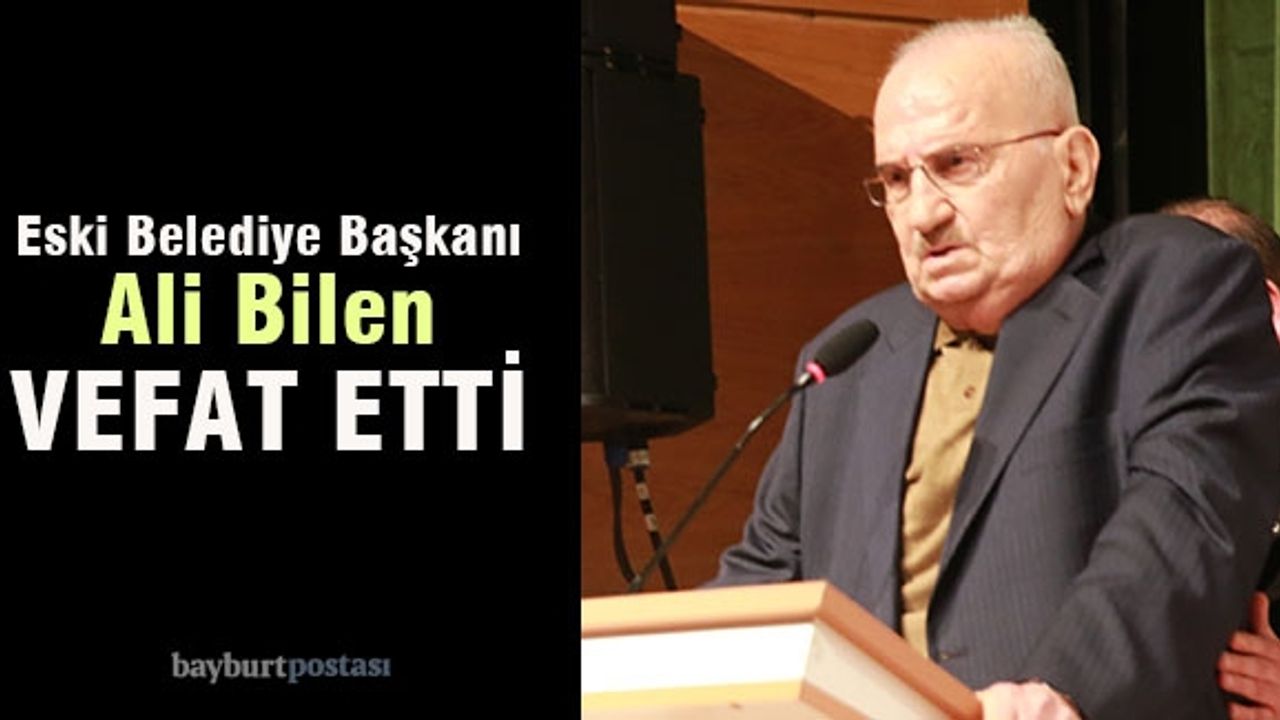 Eski Başkan Ali Bilen, vefat etti