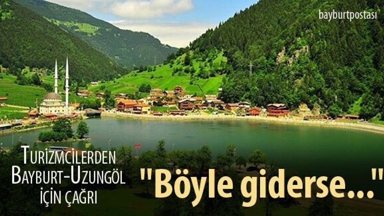 Turizmciler Uzungöl-Bayburt tünelini istiyor
