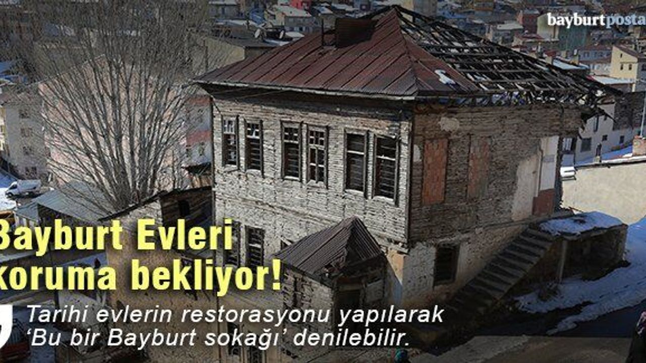 Bayburt evleri koruma bekliyor