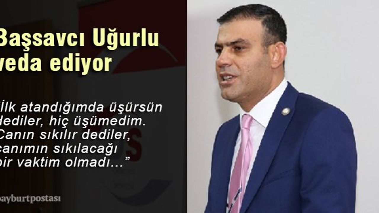 Uğurlu: "Bayburt’tan çok güzel duygular içerisinde ayrılıyorum"