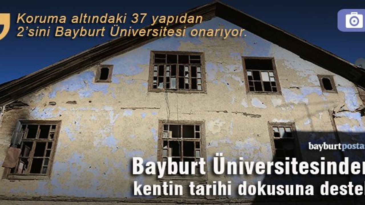 Bayburt Üniversitesinden kentin tarihi dokusuna destek