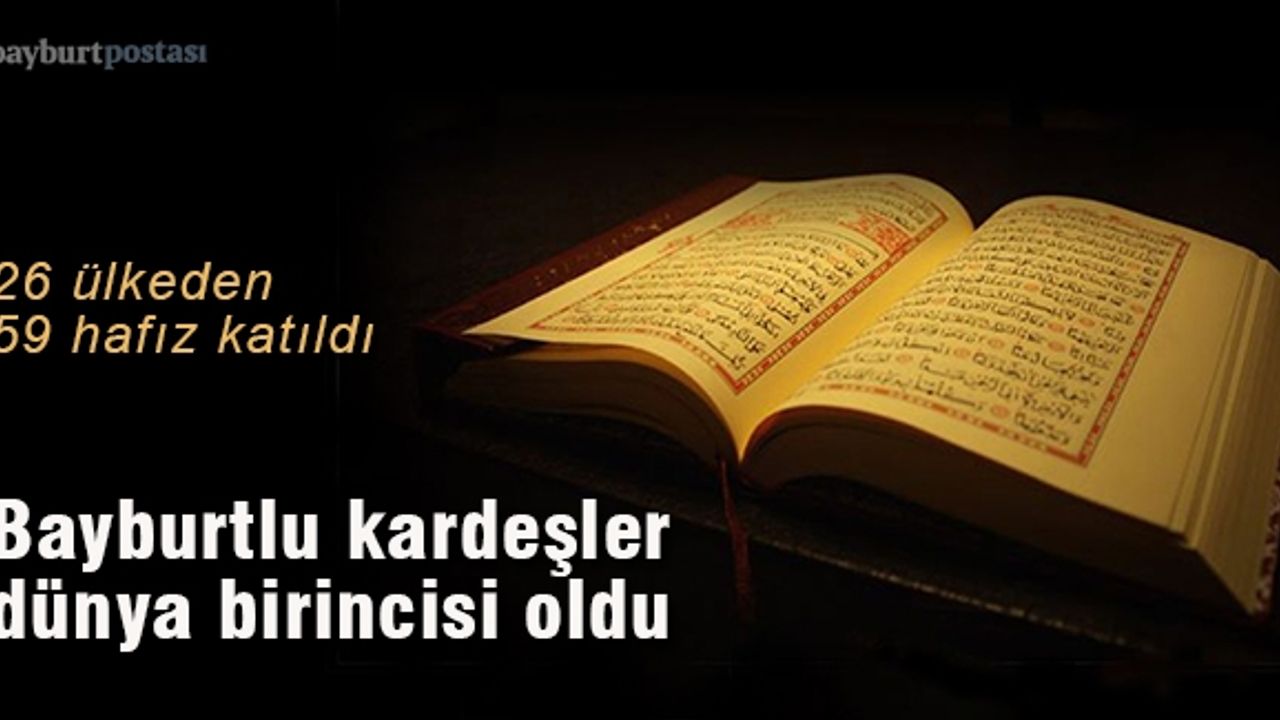 Bayburtlu hafız kardeşler dünya birincisi oldu