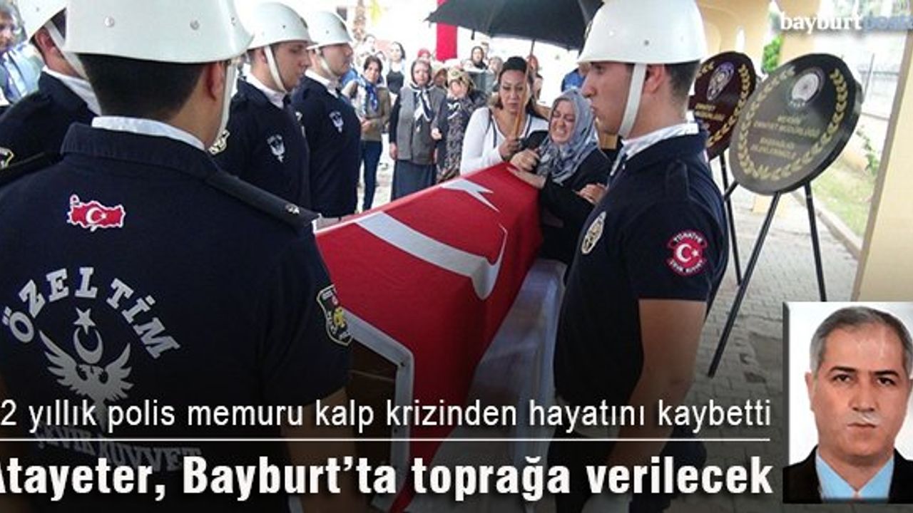 Polis memuru Atayeter, kalp krizinden hayatını kaybetti