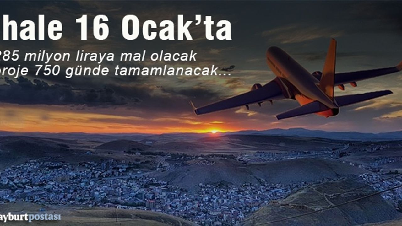 Bayburt-Gümüşhane Havalimanı’nın ihalesi 16 Ocak'ta