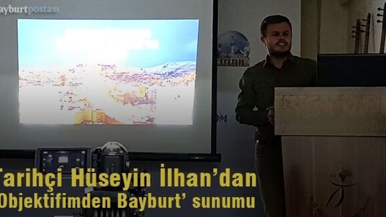 Araştırma Görevlisi İlhan’dan ‘Objektifimden Bayburt’ sunumu