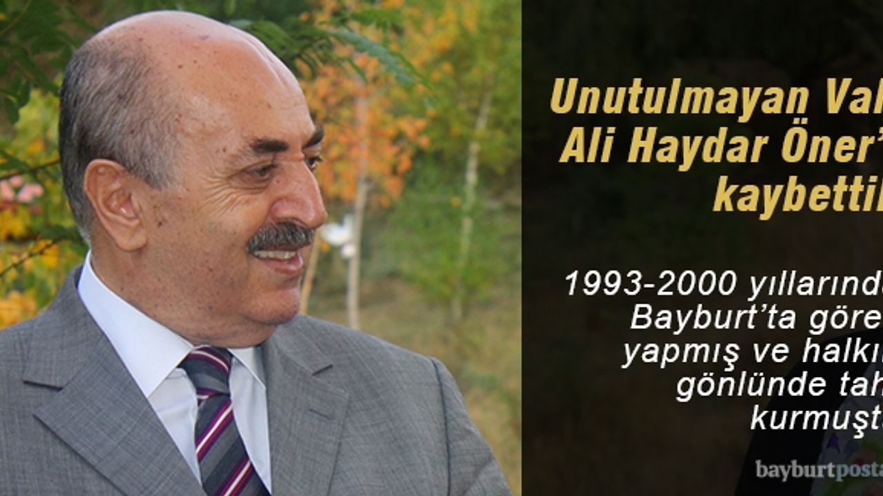 Unutulmayan Vali Ali Haydar Öner'i kaybettik
