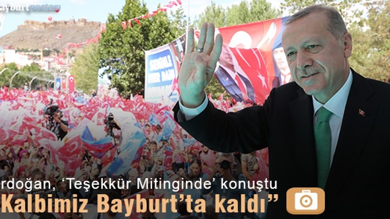 Erdoğan: "Bayburt bir başka, Bayburt bambaşka"