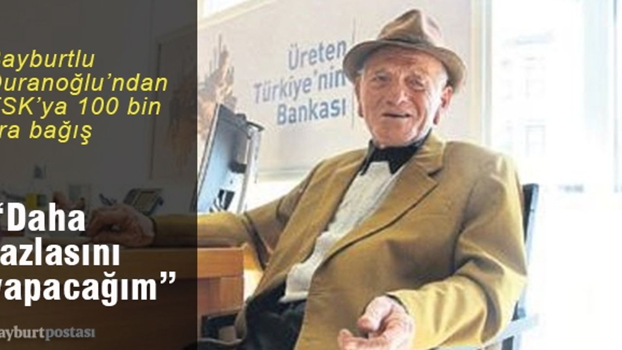 Bayburtlu Duranoğlu, TSK’ya 100 bin lira bağışladı