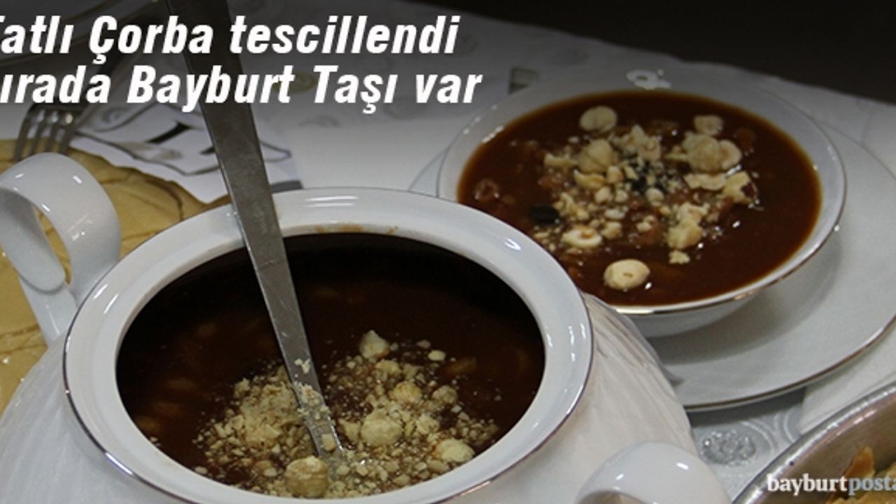 Tatlı Çorba tescillendi, sırada Bayburt Taşı var