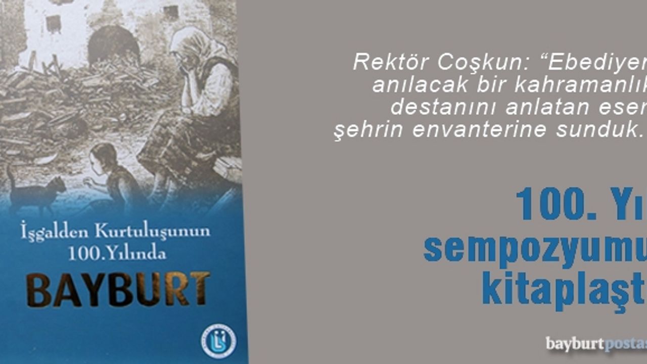 Bayburt Üniversitesi '100. Yıl' sempozyumunu kitaplaştırdı