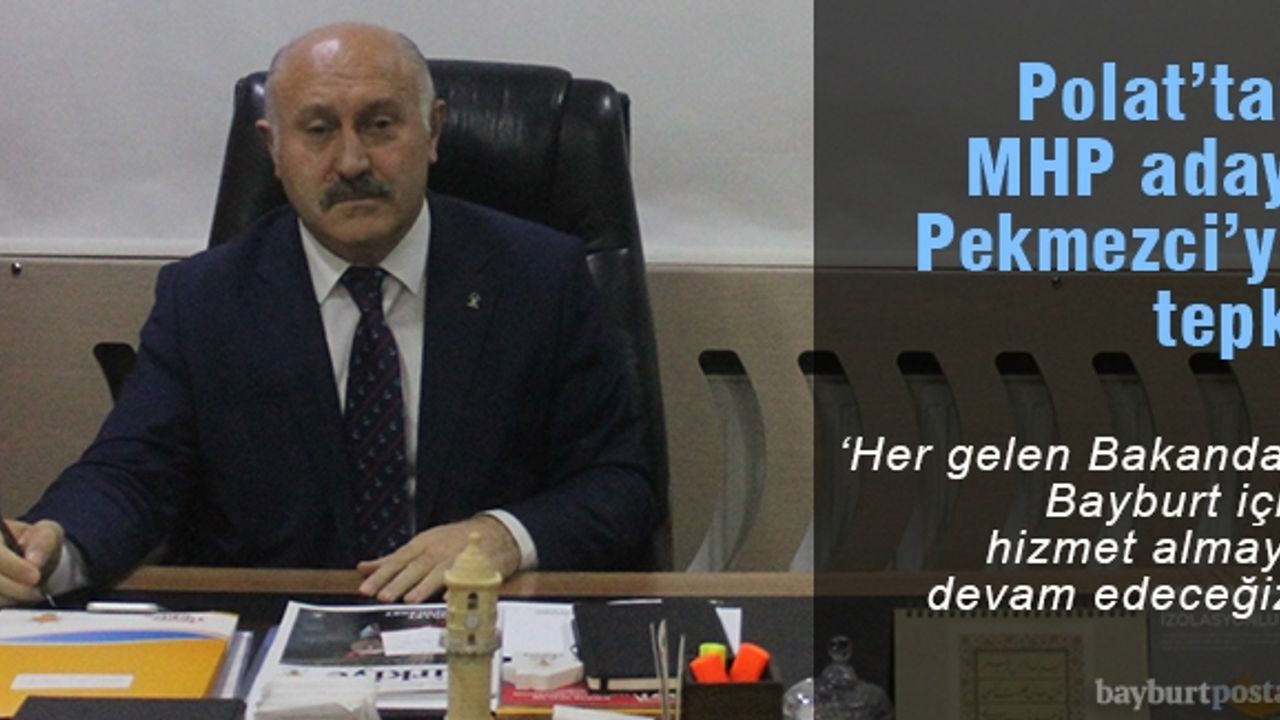 Polat: “Her gelen bakandan Bayburt için hizmet almaya devam edeceğiz”
