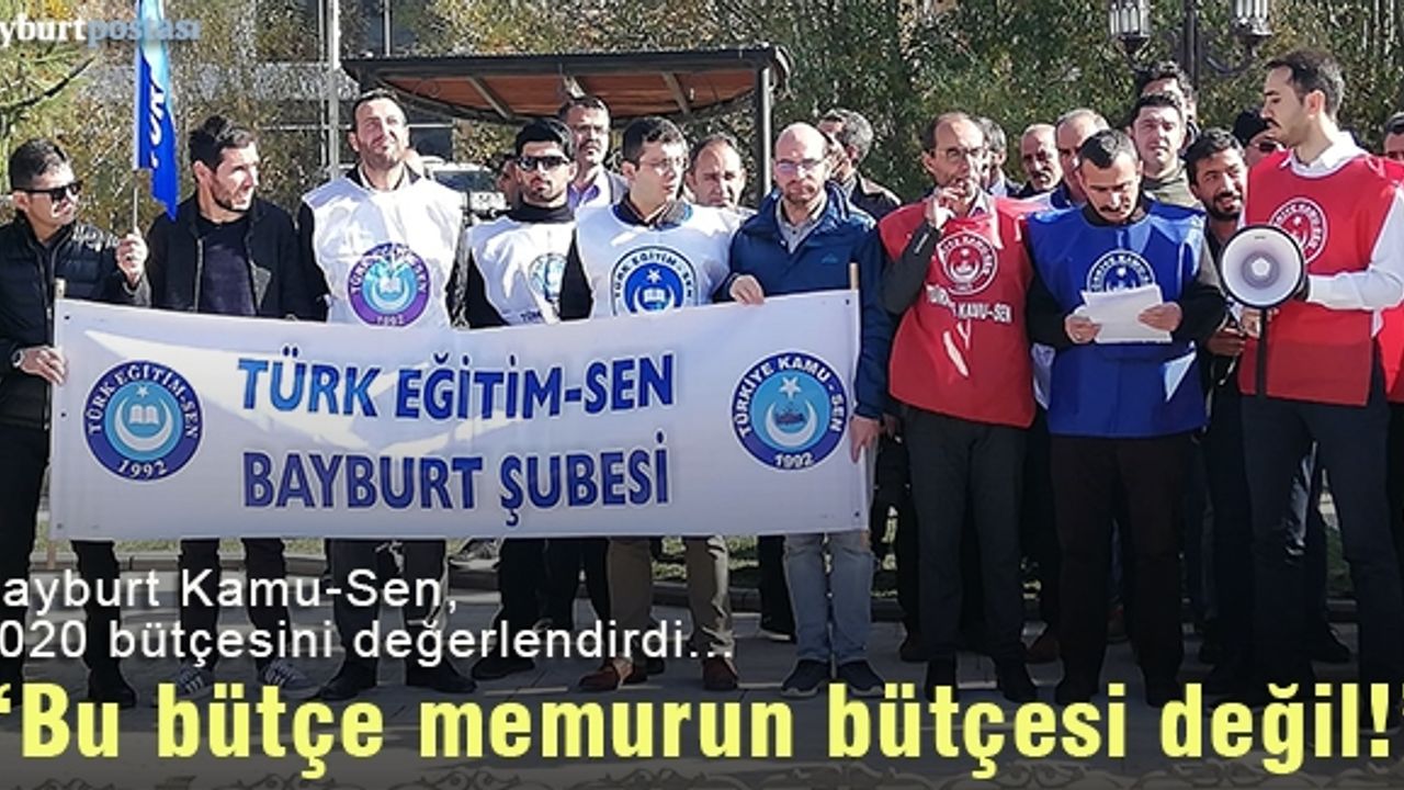 Bayburt Kamu-Sen: "Bu bütçe memurun bütçesi değildir!"