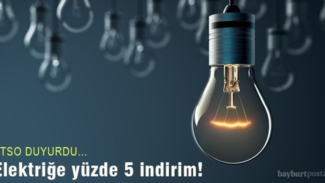 Bayburt Ticaret ve Odası üyelerine elektrikte yüzde 5 indirim!