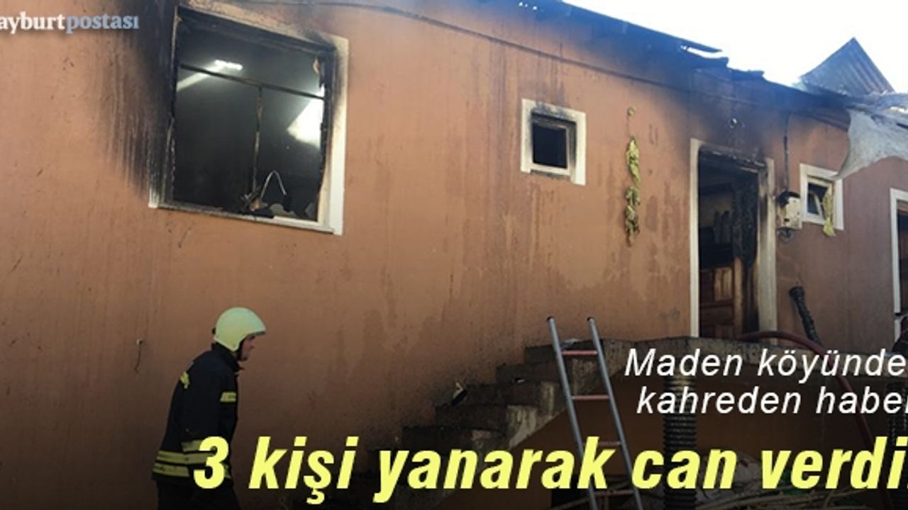 Maden köyünde yangın: 3 kişi hayatını kaybetti!