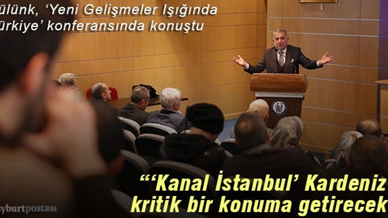Külünk: “Kanal İstanbul” Karadeniz'i kritik bir konuma getirecek"