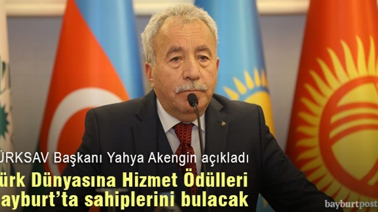 "24. Uluslararası Türk Dünyasına Hizmet Ödülleri" Bayburt'ta verilecek