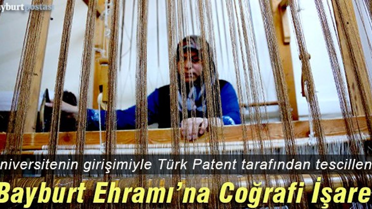 "Bayburt Ehramı” Bayburt Üniversitesi'nin Girişimi ile Tescillendi