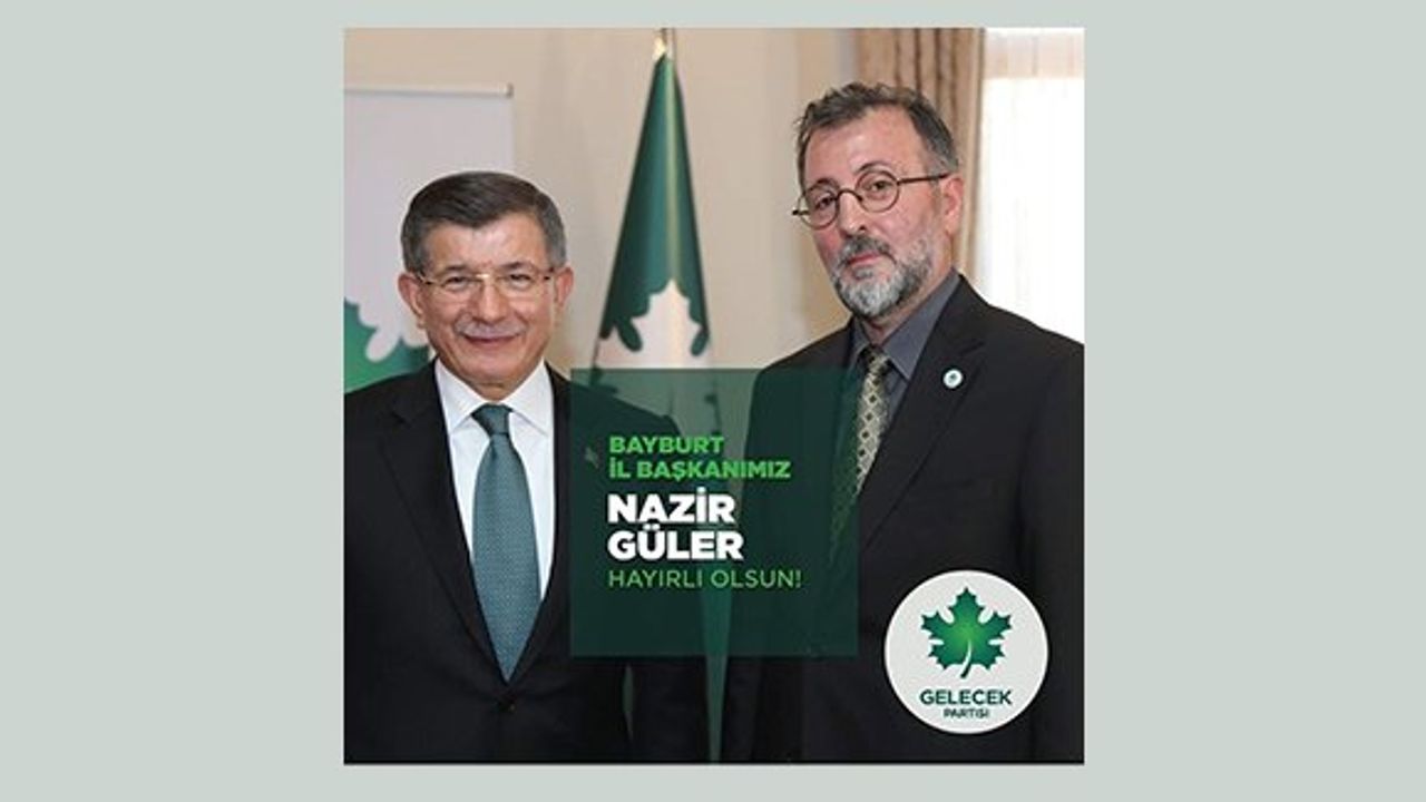 Gelecek Partisi Bayburt İl Başkanı Nazir Güler
