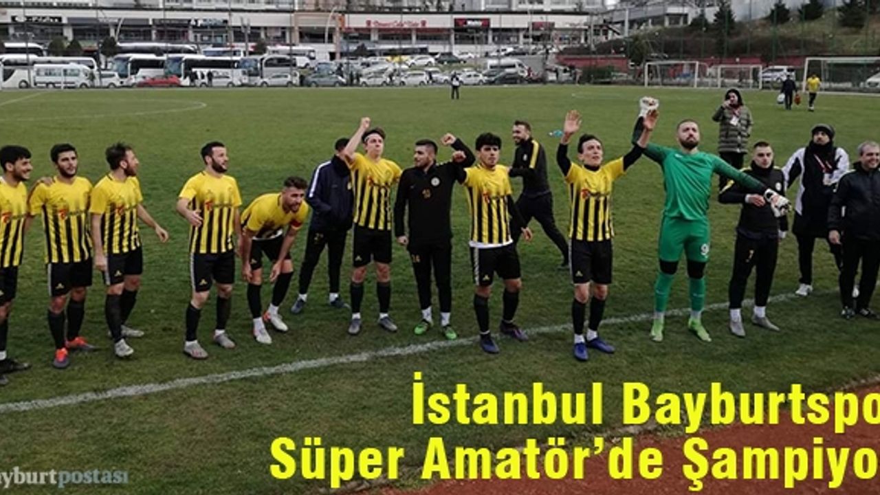 İstanbul Bayburtspor, Süper Amatör’de şampiyon