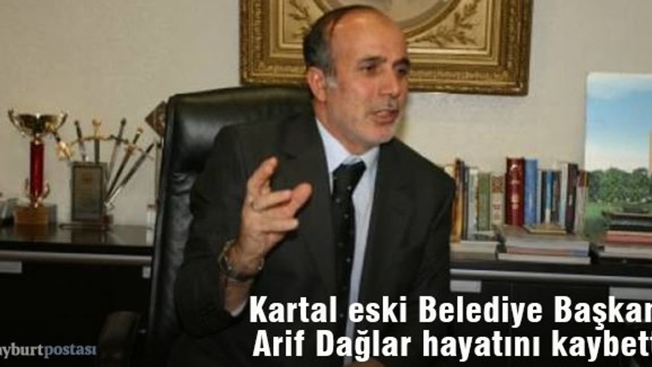 Kartal eski Belediye Başkanı Arif Dağlar hayatını kaybetti