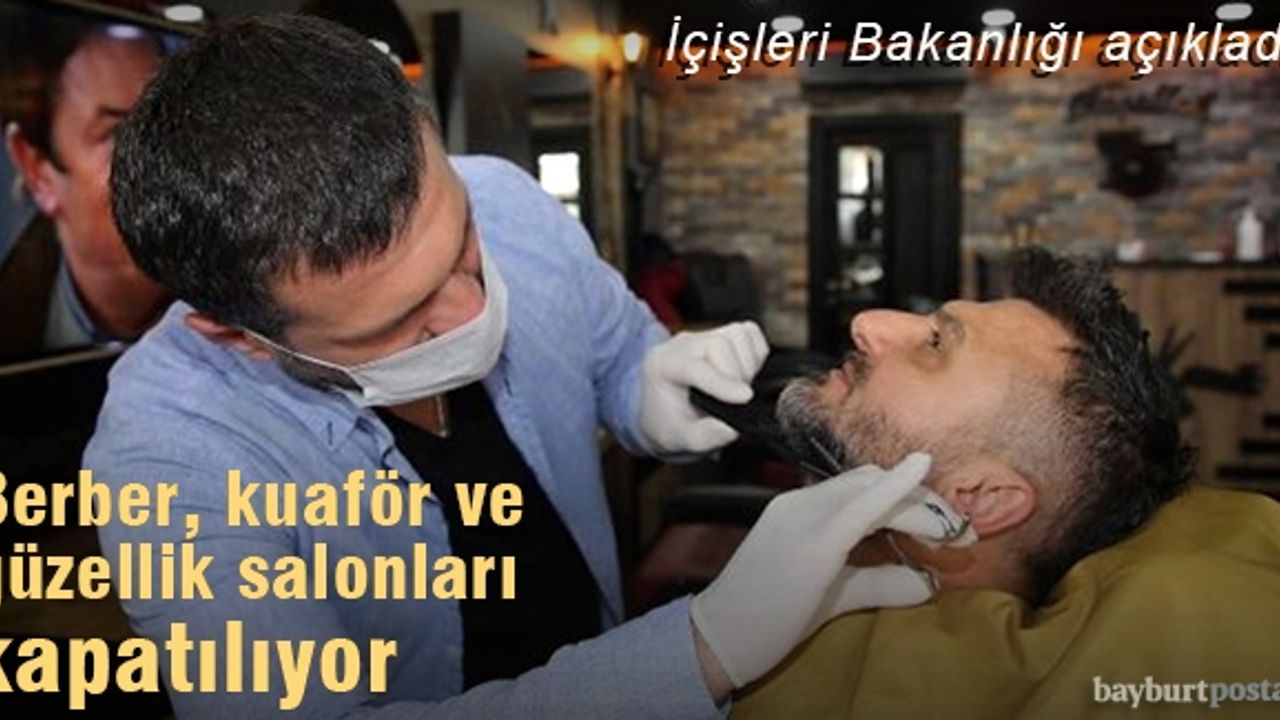 Bakanlık açıkladı! Berber, kuaför, güzellik salonları kapatılıyor