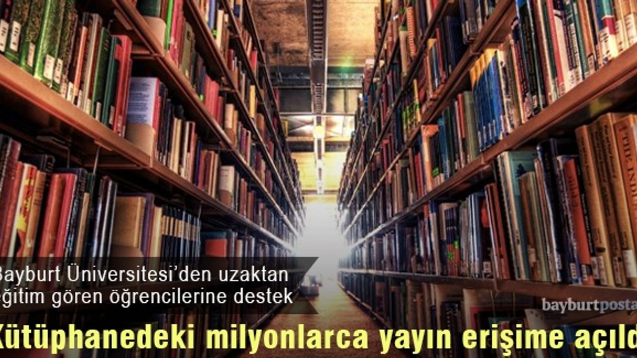 Bayburt Üniversitesi, milyonlarca yayını erişime açtı