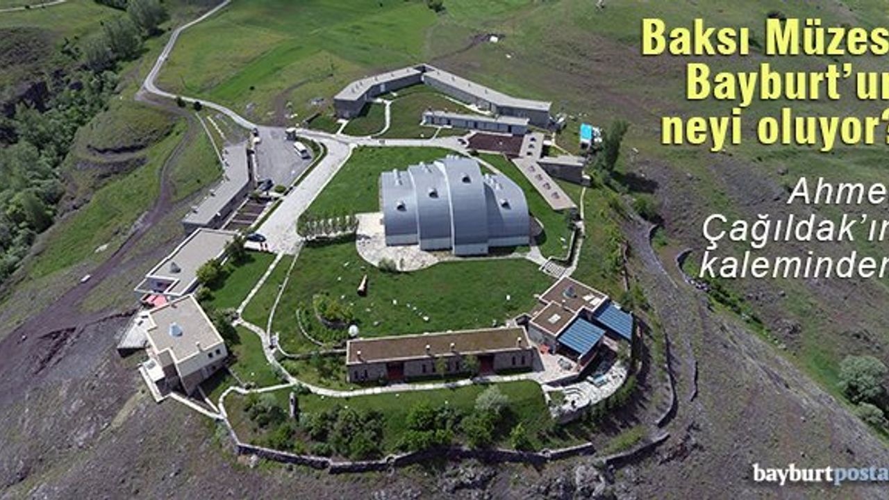 Baksı Müzesi Bayburt'un neyi oluyor?