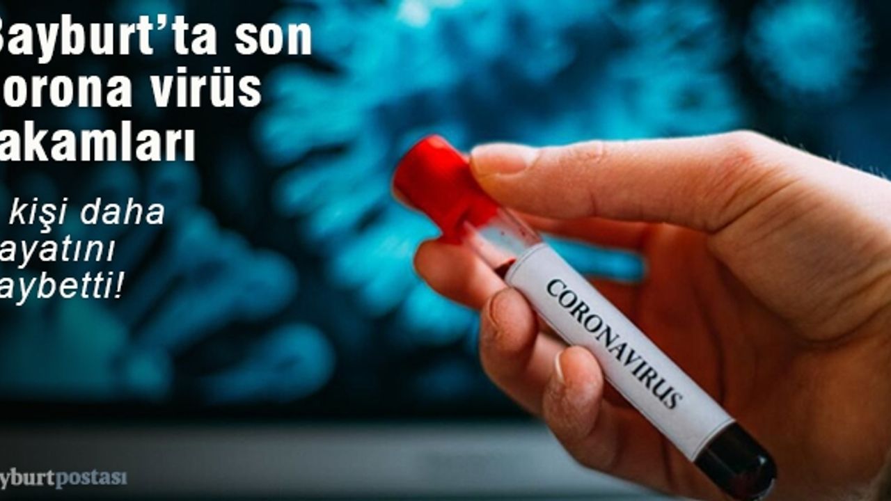 Bayburt'ta son corona virüs rakamları