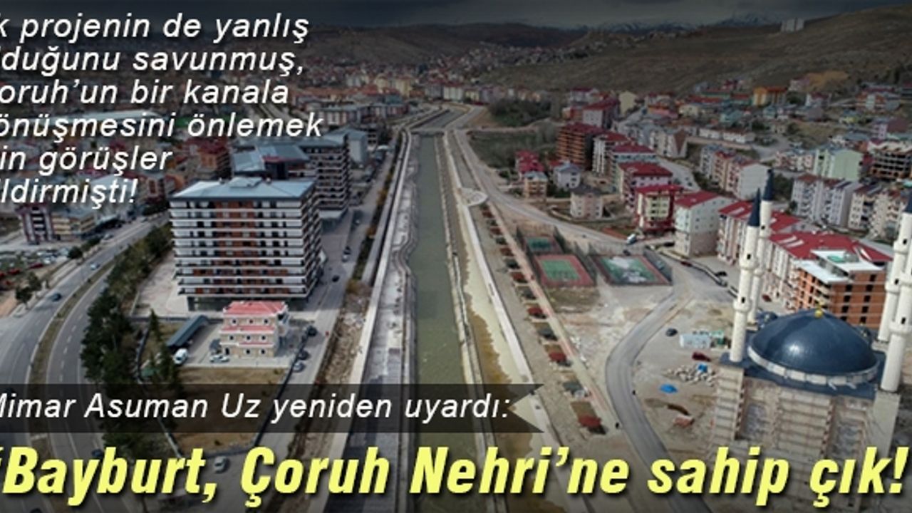 BAYBURT, ÇORUH NEHRİNE SAHİP ÇIK!