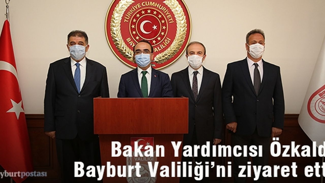 Bakan Yardımcısı Özkaldı, Bayburt Valiliği’ni Ziyaret Etti