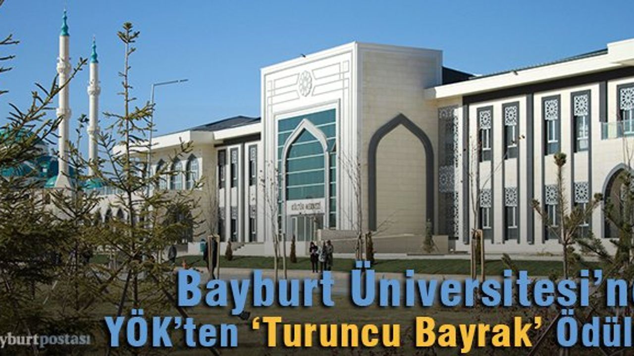 Bayburt Üniversitesi'ne YÖK’ten 'Turuncu Bayrak' Ödülü