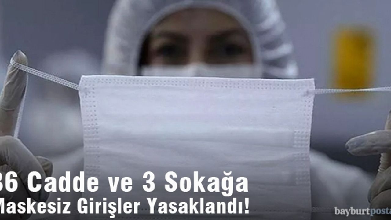 Bayburt’ta 36 Cadde ve 3 Sokağa Maskesiz Girişler Yasaklandı
