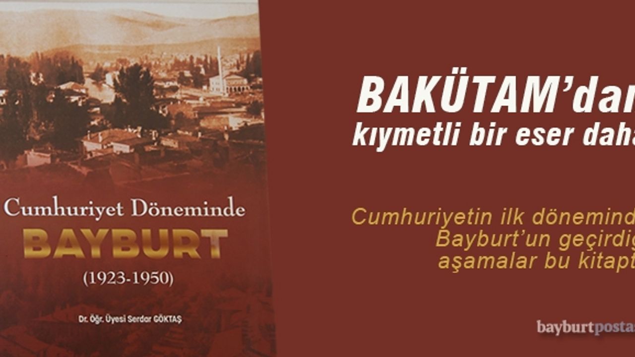 “Cumhuriyet Döneminde Bayburt (1923-1950)” eseri yayınlandı