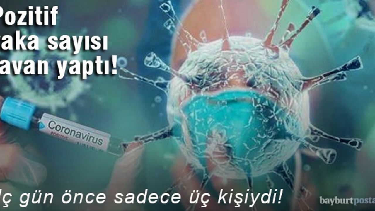 Pozitif vaka sayısı üç günde tavan yaptı!