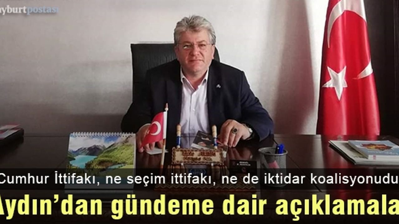 Aydın: "Cumhur İttifakı ne seçim ittifakı, ne de iktidar koalisyonudur"