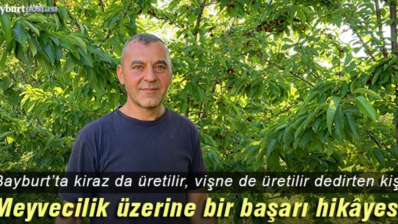 Bayburt’ta örnek bir meyve üreticisi, gerçek bir yurtsever Ahmet Temizsoy